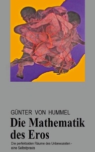 Günter von Hummel - Die Mathematik des Eros - Die 'perfektoiden Räume' des Unbewussten - eine Selbstpraxis.