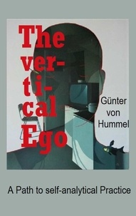 Günter von Hummel - The vertical Ego - A Path to self-analytical Practice.