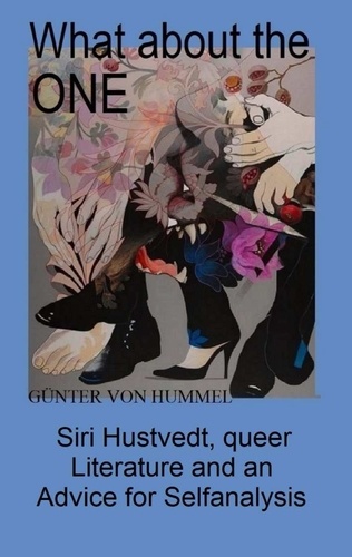 What about the ONE. Siri Hustvedt, queer Literature and an Advice for Selfanalysis