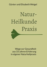 Günter Weigel et Elisabeth Weigel - Naturheilkunde Praxis - 33 Jahre Erfahrung in eigener Naturheilpraxis.