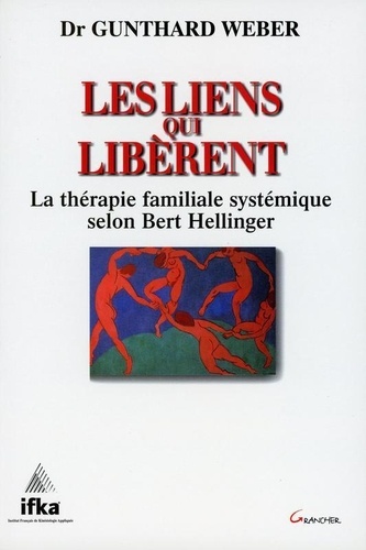 Gunthard Weber - Les Liens Qui Liberent. La Therapie Familiale Systemique Selon Bert Hellinger.