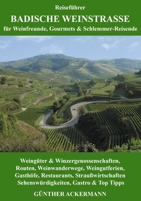 Günther Ackermann - Badische Weinstraße - für Weinfreunde, Gourmets &amp; Schlemmer-Reisende.