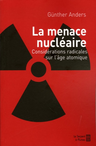 Günther Anders - La Menace nucléaire - Considérations radicales sur l'âge atomique.