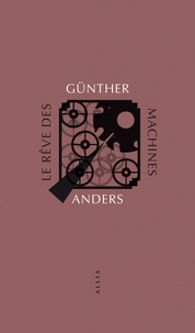 Günther Anders - Le Rêve des machines.