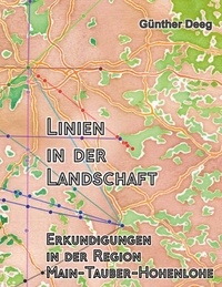 Günther Deeg - Linien in der Landschaft - Erkundungen in der Region Main-Tauber-Hohenlohe.