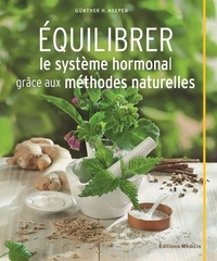 Günther H Heepen - Equilibrer le système hormonal grâce aux méthodes naturelles.