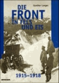 Gunther Langes - Die Front in Fels und Eis - Der Weltkrieg 1914 - 1918 im Hochgebirge.