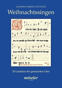 Gunther martin Göttsche - Christmas singing - 20 song settings. mixed choir; with piano/organ or wind instrumentsn. Partition de chœur..