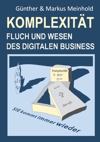 Günther Meinhold et Markus Meinhold - Komplexität - Fluch und Wesen des Digitalen Business.