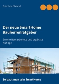 Günther Ohland - Der neue SmartHome Bauherrenratgeber - Zweite überarbeitete und ergänzte Auflage.
