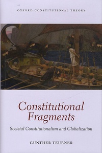 Gunther Teubner - Constitutional Fragments - Societal Constitutionalism and Globalization.