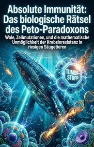 Absolute Immunität: Das biologische Rätsel des Peto-Paradoxons
