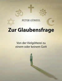 Zur Glaubensfrage - Von der Vielgötterei zu einem oder keinem Gott