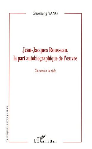 Guozheng Yang - Jean-Jacques Rousseau, la part autobiographique de l'oeuvre - Un "exercice de style".