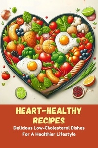  Gupta Amit - Heart-Healthy Recipes: Delicious Low-Cholesterol Dishes For A Healthier Lifestyle.