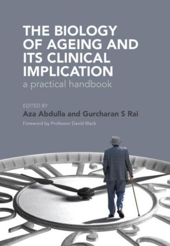 Gurcharan S. Rai et Aza Abdulla - The Biology of Ageing - A Practical Handbook.
