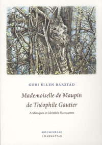 Guri Ellen Bastad - Mademoiselle de Maupin de Théphile Gautier - Arabesques et identités fluctuantes.