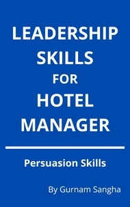  Gurnam Sangha - Leadership Skills For Hotel Manager - Persuasion Skills.