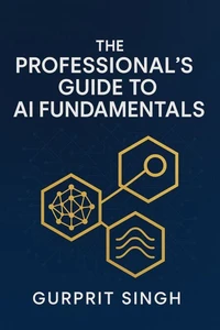 The Professional's Guide To AI Fundamentals