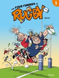  Gürsel - Les Fous furieux du rugby T01.