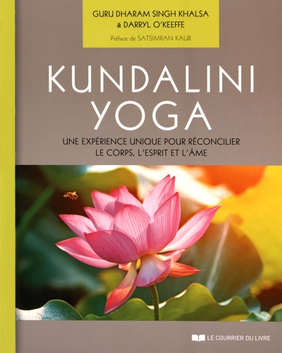 Guru Dharam Singh Khalsa et Darryl O'Keeffe - Kundalini Yoga - Une expérience unique pour réconcilier le corps, l'esprit et l'âme.