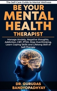  Gurudas Bandyopadhyay - Be Your Mental Health Therapist - Life Skill Mastery.