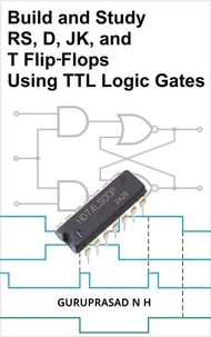 Build and Study RS, D, JK, and T Flip-Flops Using TTL Logic Gates