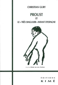 Proust et le "très singulier" infant d'Espagne suivi de Sur Proust, notes, miettes et remarques