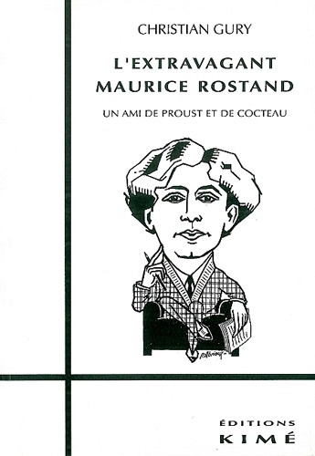  Gury - L'extravagant Maurice Rostand - Un ami de Proust et de Cocteau.