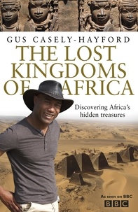 Gus Casely-Hayford - The Lost Kingdoms of Africa.