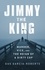 Jimmy the King. Murder, Vice, and the Reign of a Dirty Cop