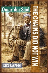 The Chains Did Not Win: Omar ibn Said