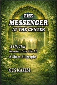 The Messenger at The Center: A Life That Reordered the World - A Short Biography