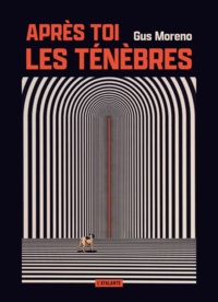 Gus Moreno - Après toi, les ténèbres.