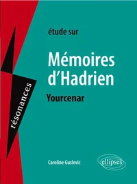 Etude sur Mémoires d'Hadrien, Marguerite Yourcenar