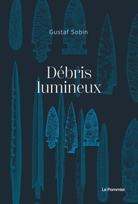 Gustaf Sobin - Débris lumineux.