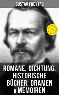 Gustav Freytag: Romane, Dichtung, Historische Bücher, Dramen &amp; Memoiren