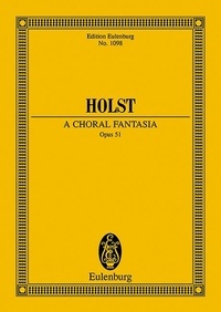 Gustav Holst - Eulenburg Miniature Scores  : A Choral Fantasia - op. 51. soprano, organ, choir and orchestra. Partition d'étude..