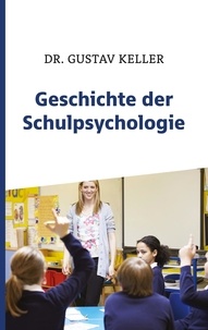 Gustav Keller - Geschichte der Schulpsychologie.