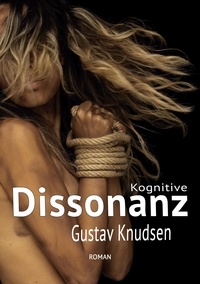 Gustav Knudsen - Kognitive Dissonanz - Das Unwahrscheinliche ist Teil des Wahrscheinlichen.