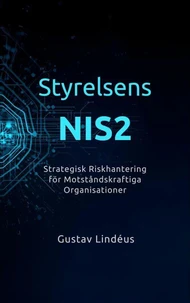Styrelsens NIS2 – Strategisk riskhantering för motståndskraftiga organisationer