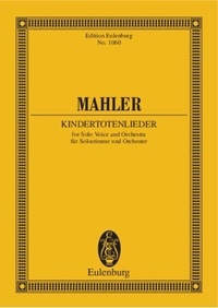 Gustav Mahler - Eulenburg Miniature Scores  : Kindertotenlieder - solovoice and orchestra. Partition d'étude..