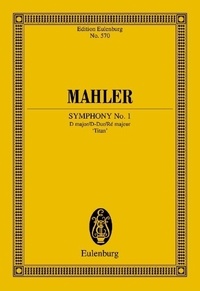 Gustav Mahler - Eulenburg Miniature Scores  : Symphonie No. 1 Ré majeur - "Der Titan". orchestra. Partition d'étude..
