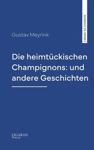 Die heimtückischen Champignons: und andere Geschichten