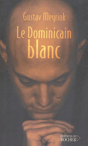 Gustav Meyrink - Le dominicain blanc.