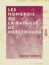 Gustav Nieritz - Les Hongrois ou la Bataille de Mersebourg - Nouvelle historique du Xe siècle.