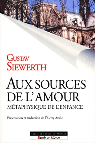 Gustav Siewerth - Aux Sources De L'Amour. Metaphysique De L'Enfance.