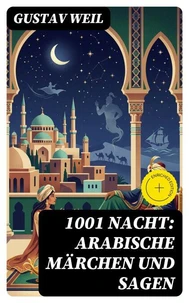 1001 Nacht: Arabische Märchen und Sagen