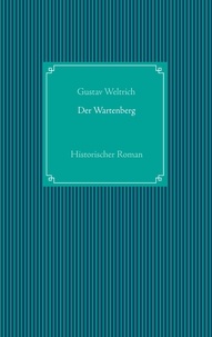Gustav Weltrich - Der Wartenberg - Historischer Roman.