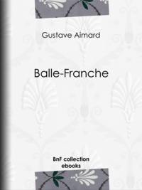 Gustave Aimard - Balle-Franche.